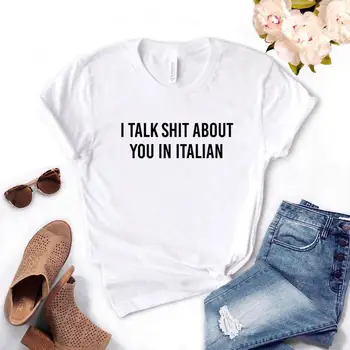 Aš kalbu Šūdas Apie Jus, italijos Moterų marškinėlius Medvilnės Atsitiktinis Juokingi marškinėliai Dovana Lady Yong Mergina Viršuje Tee 6 Spalvos Lašas Laivas A-24