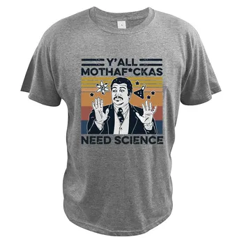 Y ' all Mothafuckas Reikia Mokslas T-Shirt, Derliaus Cheminė Fizika Elementas, Skaitmeninio Spausdinimo Juokinga Aukštos Kokybės Marškinėliai